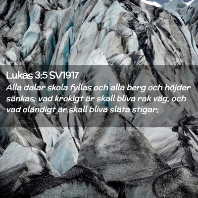 Picture 02 - Lukas 3:5 SV1917 - Alla dalar skola fyllas och alla berg och höjder - Bible Verse Picture