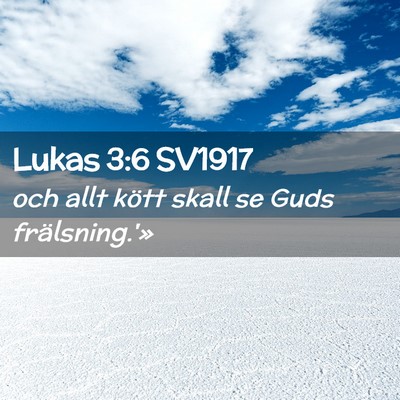 Picture 02 - Lukas 3:6 SV1917 - och allt kött skall se Guds - Bible Verse Picture