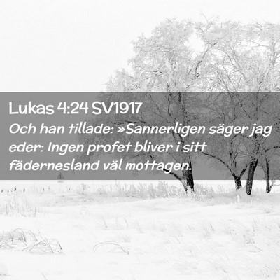 Picture 02 - Lukas 4:24 SV1917 - Och han tillade: »Sannerligen säger jag eder: - Bible Verse Picture