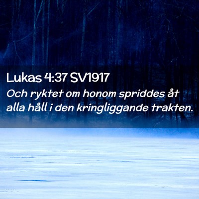 Picture 02 - Lukas 4:37 SV1917 - Och ryktet om honom spriddes åt alla håll i den - Bible Verse Picture