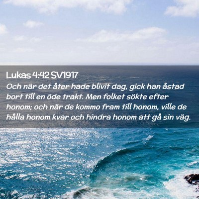 Picture 02 - Lukas 4:42 SV1917 - Och när det åter hade blivit dag, gick han - Bible Verse Picture