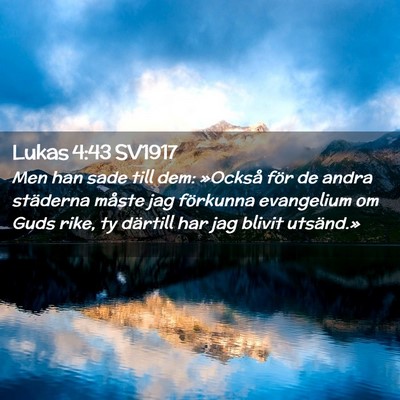 Picture 02 - Lukas 4:43 SV1917 - Men han sade till dem: »Också för de andra - Bible Verse Picture