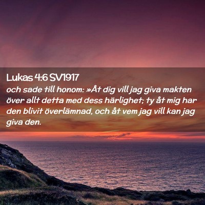 Picture 02 - Lukas 4:6 SV1917 - och sade till honom: »Åt dig vill jag giva - Bible Verse Picture