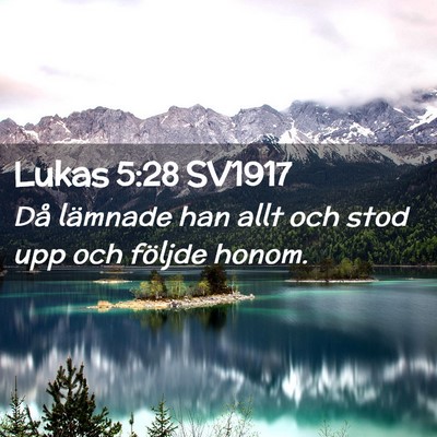 Picture 02 - Lukas 5:28 SV1917 - Då lämnade han allt och stod upp och följde - Bible Verse Picture