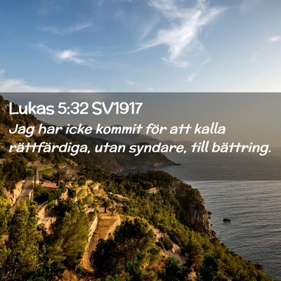 Picture 02 - Lukas 5:32 SV1917 - Jag har icke kommit för att kalla rättfärdiga, - Bible Verse Picture