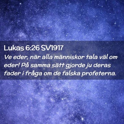 Picture 02 - Lukas 6:26 SV1917 - Ve eder, när alla människor tala väl om eder! - Bible Verse Picture