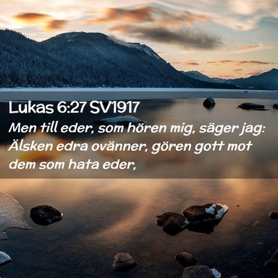 Picture 02 - Lukas 6:27 SV1917 - Men till eder, som hören mig, säger jag: - Bible Verse Picture