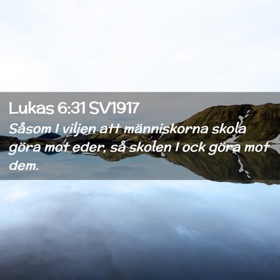 Picture 02 - Lukas 6:31 SV1917 - Såsom I viljen att människorna skola göra mot - Bible Verse Picture