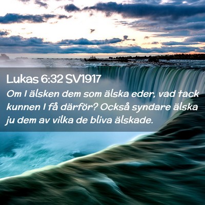 Picture 02 - Lukas 6:32 SV1917 - Om I älsken dem som älska eder, vad tack kunnen - Bible Verse Picture