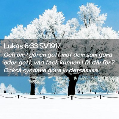 Picture 02 - Lukas 6:33 SV1917 - Och om I gören gott mot dem som göra eder gott, - Bible Verse Picture