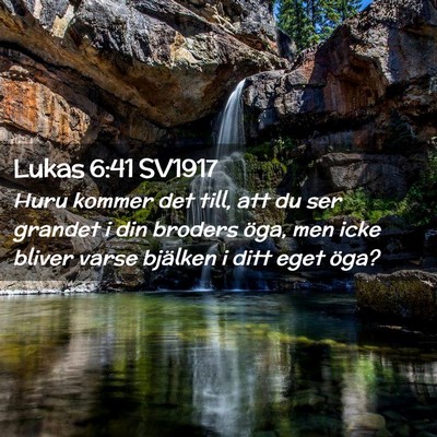 Picture 02 - Lukas 6:41 SV1917 - Huru kommer det till, att du ser grandet i din - Bible Verse Picture