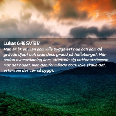 Picture 02 - Lukas 6:48 SV1917 - Han är lik en man som ville bygga ett hus och - Bible Verse Picture