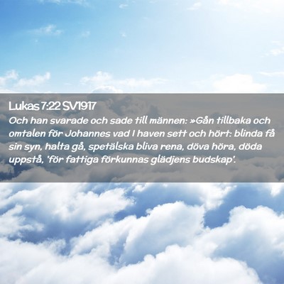 Picture 02 - Lukas 7:22 SV1917 - Och han svarade och sade till männen: »Gån - Bible Verse Picture