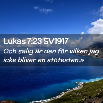 Picture 02 - Lukas 7:23 SV1917 - Och salig är den för vilken jag icke bliver en - Bible Verse Picture