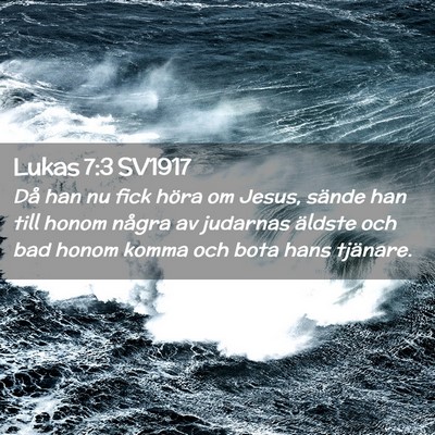 Picture 02 - Lukas 7:3 SV1917 - Då han nu fick höra om Jesus, sände han till - Bible Verse Picture