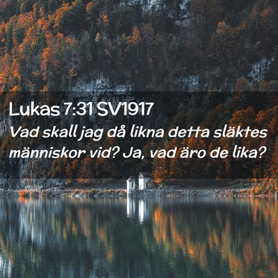 Picture 02 - Lukas 7:31 SV1917 - Vad skall jag då likna detta släktes människor - Bible Verse Picture