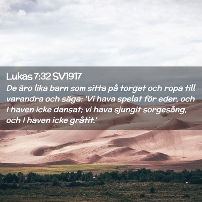 Picture 02 - Lukas 7:32 SV1917 - De äro lika barn som sitta på torget och ropa - Bible Verse Picture
