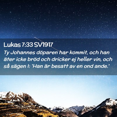 Picture 02 - Lukas 7:33 SV1917 - Ty Johannes döparen har kommit, och han äter - Bible Verse Picture