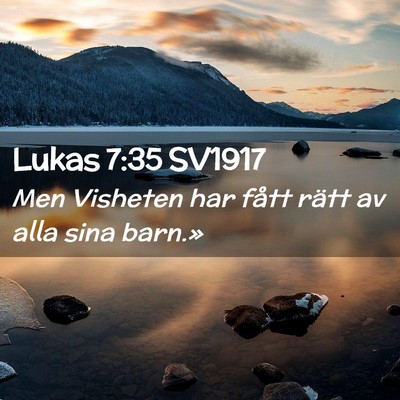 Picture 02 - Lukas 7:35 SV1917 - Men Visheten har fått rätt av alla sina - Bible Verse Picture