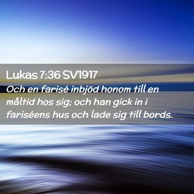 Picture 02 - Lukas 7:36 SV1917 - Och en farisé inbjöd honom till en måltid hos - Bible Verse Picture