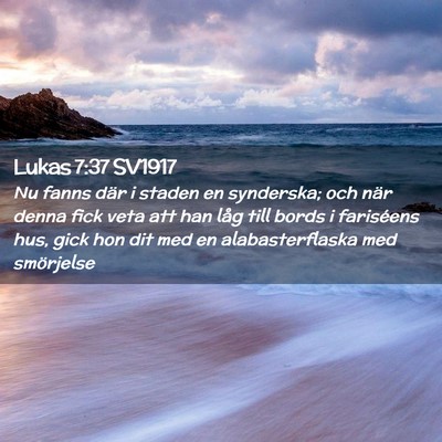 Picture 02 - Lukas 7:37 SV1917 - Nu fanns där i staden en synderska; och när - Bible Verse Picture