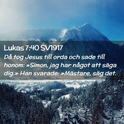 Picture 02 - Lukas 7:40 SV1917 - Då tog Jesus till orda och sade till honom: - Bible Verse Picture
