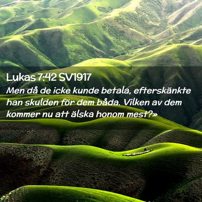 Picture 02 - Lukas 7:42 SV1917 - Men då de icke kunde betala, efterskänkte han - Bible Verse Picture