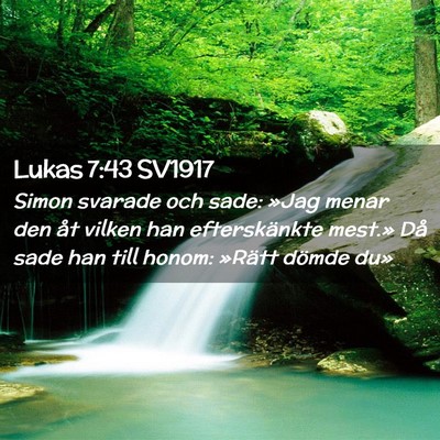 Picture 02 - Lukas 7:43 SV1917 - Simon svarade och sade: »Jag menar den åt - Bible Verse Picture