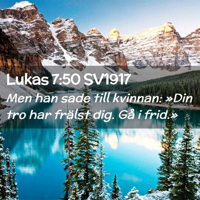 Picture 02 - Lukas 7:50 SV1917 - Men han sade till kvinnan: »Din tro har frälst - Bible Verse Picture