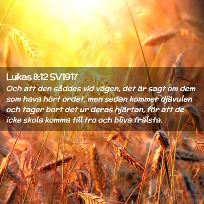 Picture 02 - Lukas 8:12 SV1917 - Och att den såddes vid vägen, det är sagt om - Bible Verse Picture