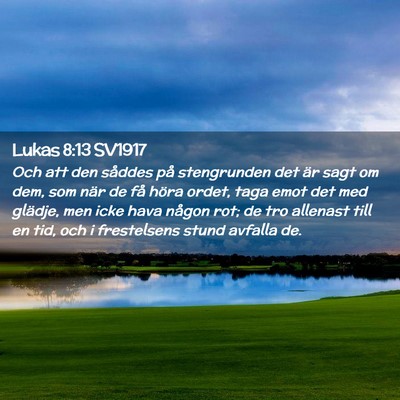 Picture 02 - Lukas 8:13 SV1917 - Och att den såddes på stengrunden det är sagt - Bible Verse Picture