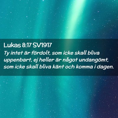 Picture 02 - Lukas 8:17 SV1917 - Ty intet är fördolt, som icke skall bliva - Bible Verse Picture