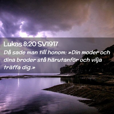 Picture 02 - Lukas 8:20 SV1917 - Då sade man till honom: »Din moder och dina - Bible Verse Picture