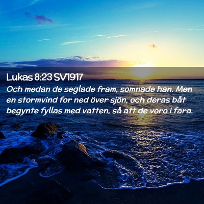 Picture 02 - Lukas 8:23 SV1917 - Och medan de seglade fram, somnade han. Men en - Bible Verse Picture
