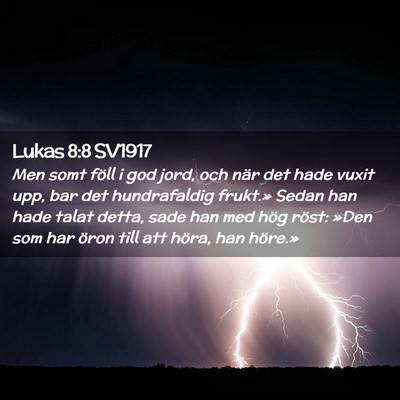 Picture 02 - Lukas 8:8 SV1917 - Men somt föll i god jord, och när det hade - Bible Verse Picture