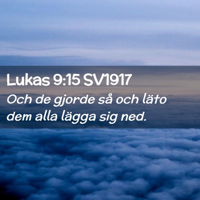 Picture 02 - Lukas 9:15 SV1917 - Och de gjorde så och läto dem alla lägga sig - Bible Verse Picture