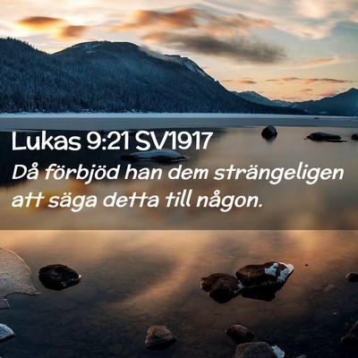 Picture 02 - Lukas 9:21 SV1917 - Då förbjöd han dem strängeligen att säga - Bible Verse Picture