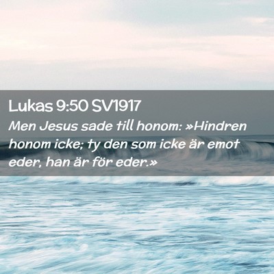 Picture 02 - Lukas 9:50 SV1917 - Men Jesus sade till honom: »Hindren honom icke; - Bible Verse Picture