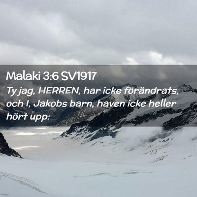 Picture 02 - Malaki 3:6 SV1917 - Ty jag, HERREN, har icke förändrats, och I, - Bible Verse Picture