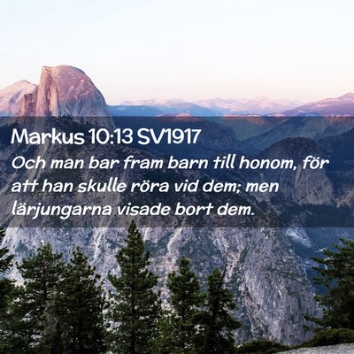 Picture 02 - Markus 10:13 SV1917 - Och man bar fram barn till honom, för att han - Bible Verse Picture