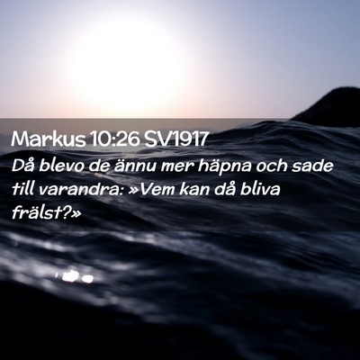 Picture 02 - Markus 10:26 SV1917 - Då blevo de ännu mer häpna och sade till - Bible Verse Picture