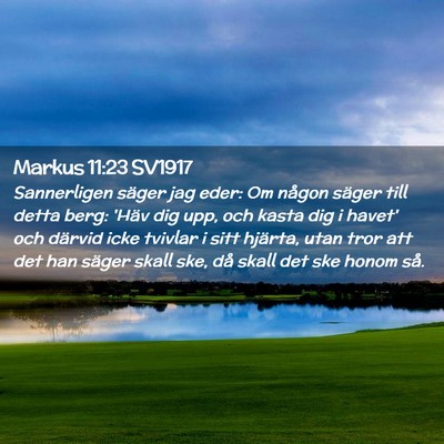 Picture 02 - Markus 11:23 SV1917 - Sannerligen säger jag eder: Om någon säger - Bible Verse Picture