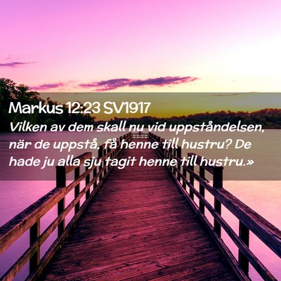 Picture 02 - Markus 12:23 SV1917 - Vilken av dem skall nu vid uppståndelsen, när - Bible Verse Picture