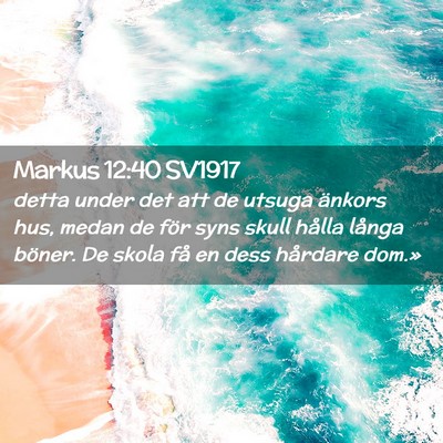 Picture 02 - Markus 12:40 SV1917 - detta under det att de utsuga änkors hus, medan - Bible Verse Picture