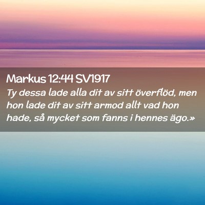 Picture 02 - Markus 12:44 SV1917 - Ty dessa lade alla dit av sitt överflöd, men - Bible Verse Picture
