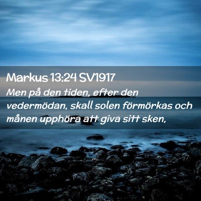 Picture 02 - Markus 13:24 SV1917 - Men på den tiden, efter den vedermödan, skall - Bible Verse Picture