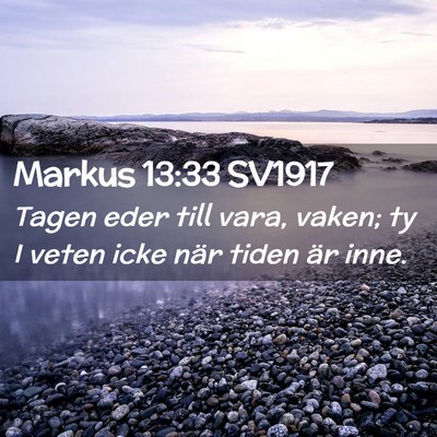 Picture 02 - Markus 13:33 SV1917 - Tagen eder till vara, vaken; ty I veten icke när - Bible Verse Picture