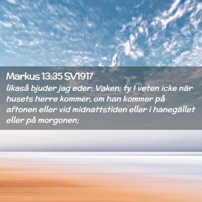 Picture 02 - Markus 13:35 SV1917 - likaså bjuder jag eder: Vaken; ty I veten icke - Bible Verse Picture