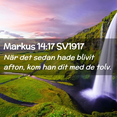 Picture 02 - Markus 14:17 SV1917 - När det sedan hade blivit afton, kom han dit med - Bible Verse Picture