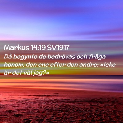 Picture 02 - Markus 14:19 SV1917 - Då begynte de bedrövas och fråga honom, den - Bible Verse Picture